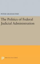 Politics of Federal Judicial Administration