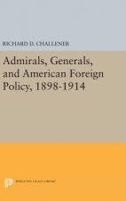 Admirals, Generals, and American Foreign Policy, 1898-1914