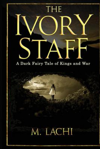 Ivory Staff - A Dark Fairy Tale of Kings and War