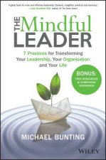 Mindful Leader: 7 Practices for Transforming Your Leadership, Your Organisation, and Your Life