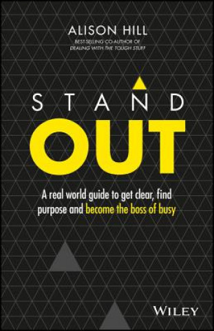 Stand Out - A Real World Guide to Get Clear, Find Purpose and Become the Boss of Busy