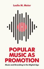Popular Music as Promotion - Music and Branding in  the Digital Age
