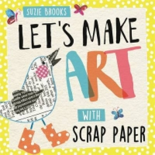 Let's Make Art: With Scrap Paper