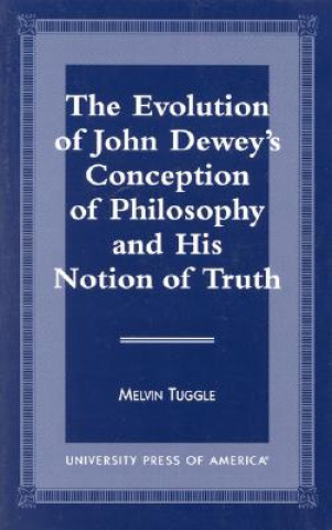 Evolution of John Dewey's Conception of Philosophy and His Notion of Truth