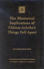 Rhetorical Implications of Chinua Achebe's Things Fall Apart
