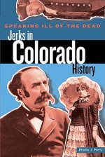 Speaking Ill of the Dead: Jerks in Colorado History