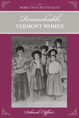 More than Petticoats: Remarkable Vermont Women