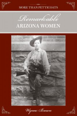 More Than Petticoats: Remarkable Arizona Women