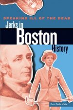 Speaking Ill of the Dead: Jerks in Boston History