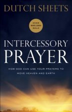 Intercessory Prayer - How God Can Use Your Prayers to Move Heaven and Earth