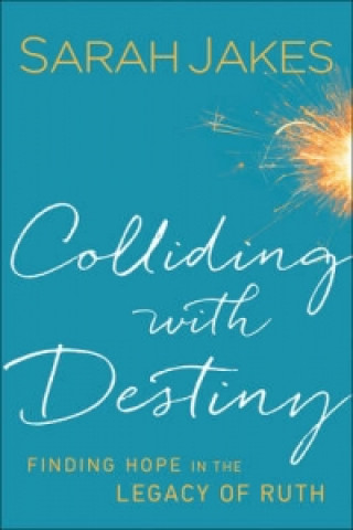 Colliding With Destiny - Finding Hope in the Legacy of Ruth