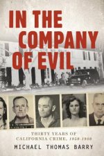 In the Company of Evil Thirty Years of California Crime, 1950-1980