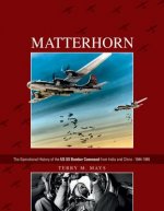 Matterhorn--The Operational History of the US XX Bomber Command from India and China