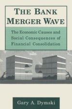 Bank Merger Wave: The Economic Causes and Social Consequences of Financial Consolidation