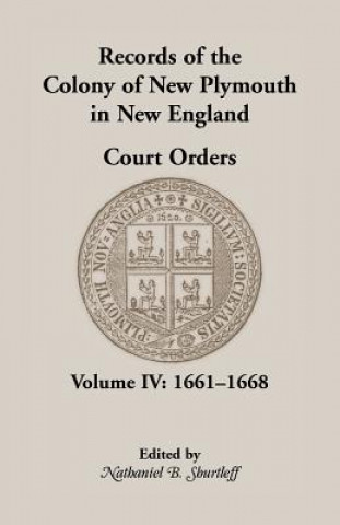 Records of the Colony of New Plymouth in New England, Court Orders, Volume IV