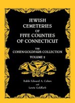 Jewish Cemeteries of Five Counties of Connecticut. The Cohen/Goldfarb Collection, Volume 2