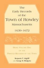 Early Records of the Town of Rowley, Massachusetts. 1639-1672. Being Volume One of the printed Records of the Town