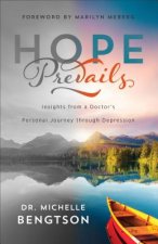 Hope Prevails - Insights from a Doctor`s Personal Journey through Depression