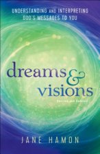 Dreams and Visions - Understanding and Interpreting God`s Messages to You