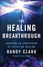 Healing Breakthrough - Creating an Atmosphere of Faith for Healing
