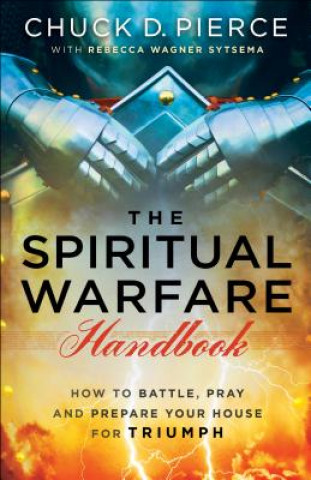 Spiritual Warfare Handbook - How to Battle, Pray and Prepare Your House for Triumph