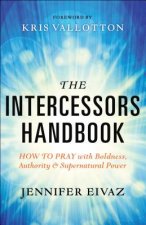 Intercessors Handbook - How to Pray with Boldness, Authority and Supernatural Power