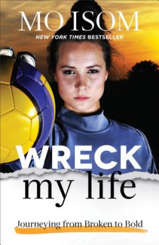 Wreck My Life - Journeying from Broken to Bold