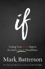 If - Trading Your If Only Regrets for God`s What If Possibilities