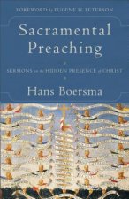 Sacramental Preaching - Sermons on the Hidden Presence of Christ