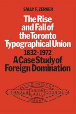 Rise and Fall of the Toronto Typographical Union, 1832-1972