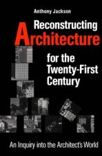 Reconstructing Architecture for the Twenty-first Century