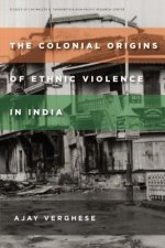 Colonial Origins of Ethnic Violence in India
