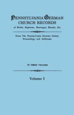 Pennsylvania German Church Records of Births, Baptisms, Marriages, Burials, Etc. From the Pennsylvania German Society, Proceedings and Addresses. In T