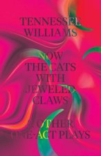 Now the Cats With Jeweled Claws and Other One-Act Plays