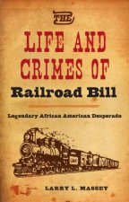 Life and Crimes of Railroad Bill