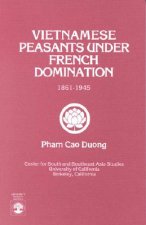 Vietnamese Peasants Under French Domination, 1861-1945, Monograph Series No. 24