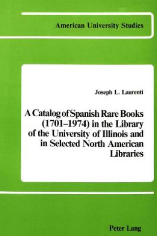 Catalog of Spanish Rare Books (1701-1974) in the Library of the University of Illinois and in Selected North American Libraries