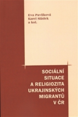 Sociální situace a religiozita ukrajinských migrantů v ČR