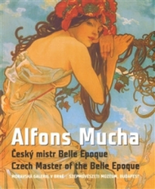 Alfons Mucha: Mistr Belle Epoque