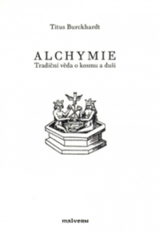 Alchymie - Tradiční věda o kosmu a duši