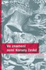 VE ZNAMENÍ ZEMÍ KORUNY ČESKÉ SBORNÍK