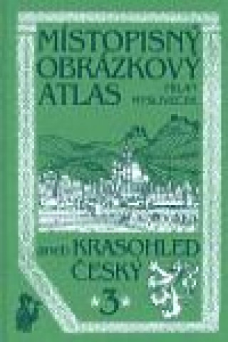 Místopisný obrázkový atlas aneb Krasohled český 3.