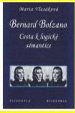 Bernard Bolzano: cesta k logické sémantice