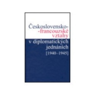 ČESKOSLOVENSKO-FRANCOUZSKÉ VZTAHY V DIPLOMATICKÝCH JEDNÁNÍCH