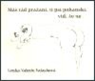Mďż˝ rďż˝d praďż˝anďż˝, ti psďż˝ pohanskďż˝, viďż˝, ďż˝e ne ...