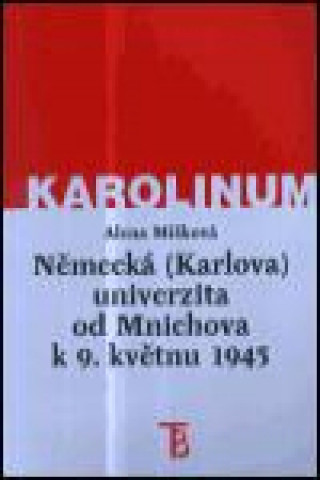 Nďż˝meckďż˝ (Karlova) univerzita od Mnichova k 9. kvďż˝tnu 1945