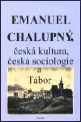 Emanuel Chalupnďż˝, ďż˝eskďż˝ kultura, ďż˝eskďż˝ sociologie a Tďż˝bor