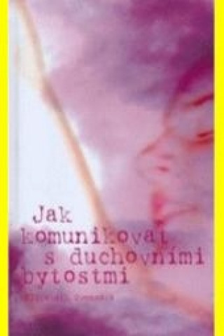 Jak komunikovat s duchovními bytostmi