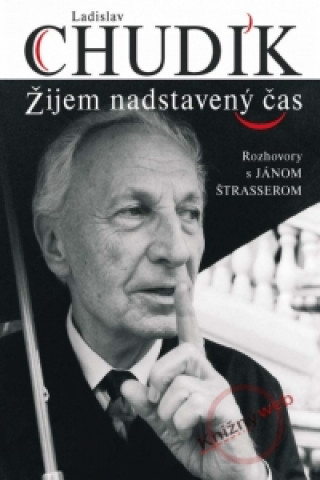 Ladislav Chudík Žijem nadstavený čas