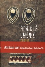 Africké umenie zbierka Ivana Melicherčíka /African Art Collection Ivan Melicherčík
